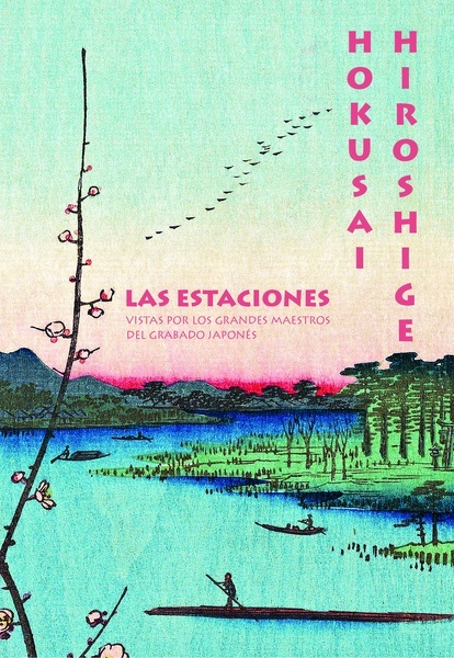 Hokusai. Hiroshige. "Las estaciones vistas por los grandes maestros del grabado japonés"