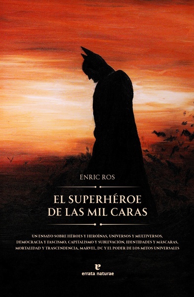 El superhéroe de las mil caras "Un ensayo sobre héroes y heroínas, universos y multiversos, democracia y fascismo, capitalismo y sublevación, identidades y máscaras, mortalidad y trascendencia"