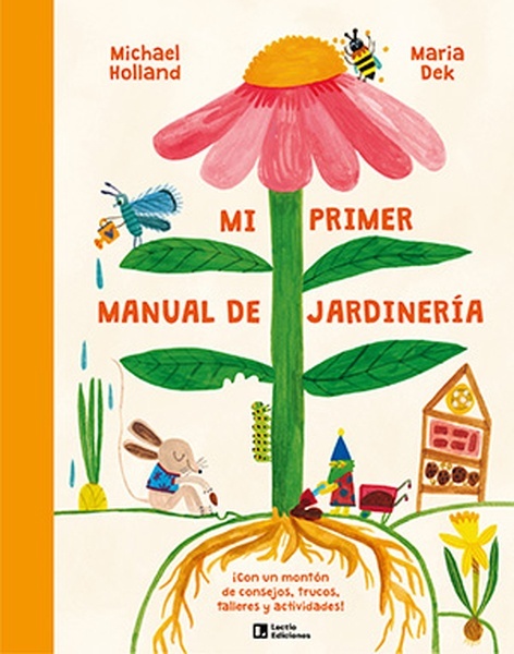 Mi primer manual de jardinería "¡Con un montón de consejos, trucos, talleres y actividades!"