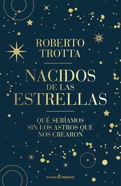 NACIDOS DE LAS ESTRELLAS "QUÉ SERÍAMOS SIN LOS ASTROS QUE NOS CREARON"