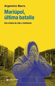 MARIÚPOL, LA ÚLTIMA BATALLA "UNA CRÓNICA DE VIDA Y RESISTENCIA"