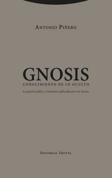 Gnosis. Conocimiento de lo oculto "La gnosis judía y cristiana explicada por sus textos"