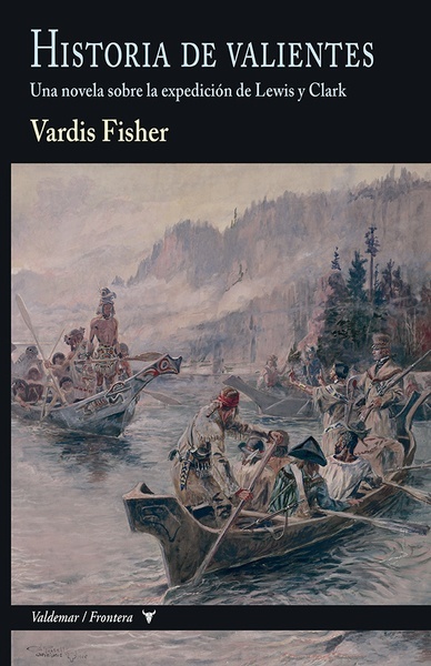 Historia de valientes "Una novela sobre la expedición de Lewis y Clark"