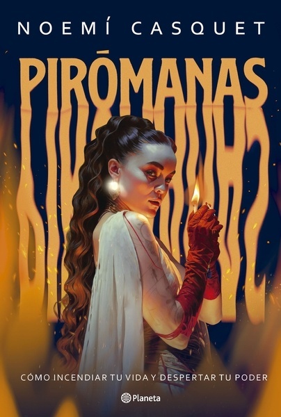 Pirómanas "Cómo incendiar tu vida y despertar tu poder"