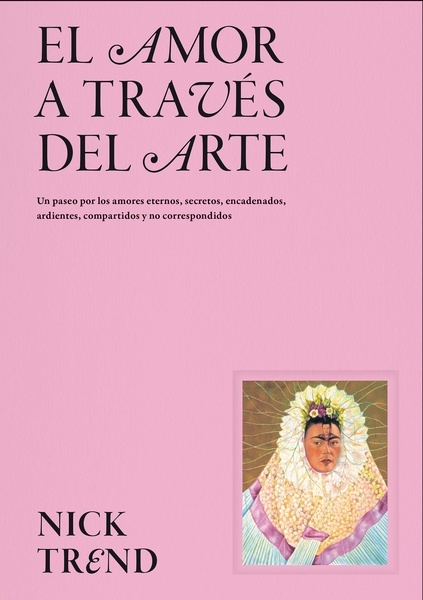 El amor a través del arte "Un paseo por los amores eternos, secretos, encadenados, ardientes, compartidos y no correspondidos"