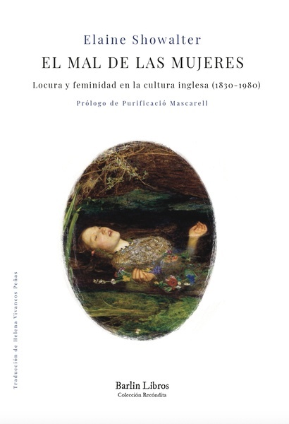 El mal de las mujeres "Locura y feminidad en la cultura inglesa (1830-1980)"