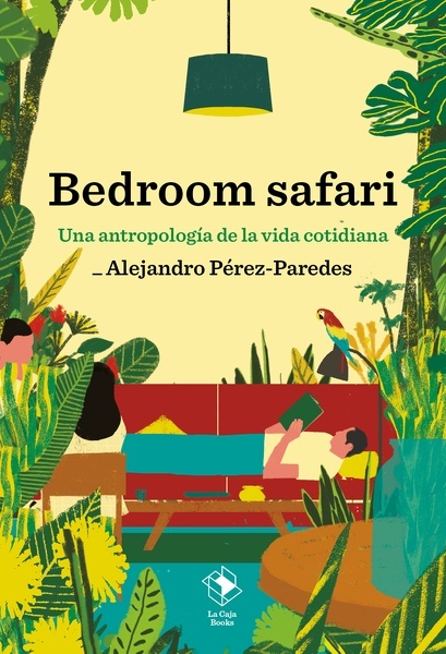 Bedroom safari "Una antropología de la vida cotidiana"