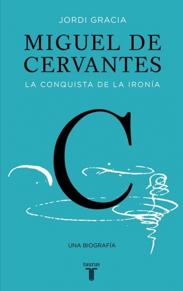 Miguel de Cervantes "La conquista de la ironía"