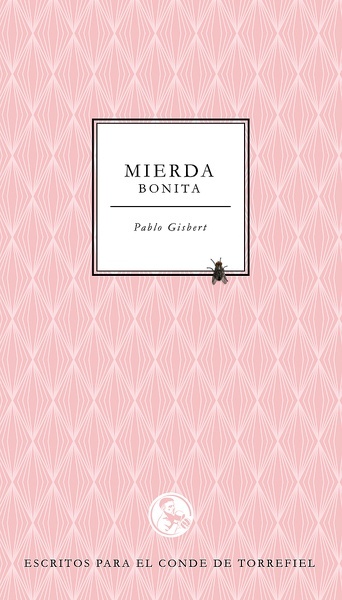 Mierda bonita "Escritos para El Conde de Torrefiel"