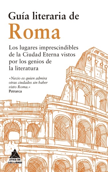 Guía literaria de Roma "Los lugares imprescindibles de la Ciudad Eterna vistos por los genios de la Literatura"