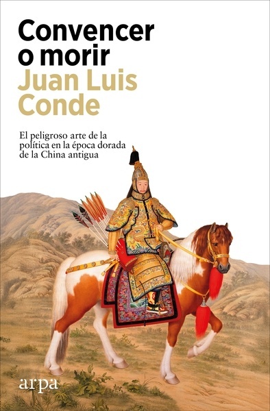 Convencer o morir "El peligroso arte de la política en la época dorada de la China antigua"