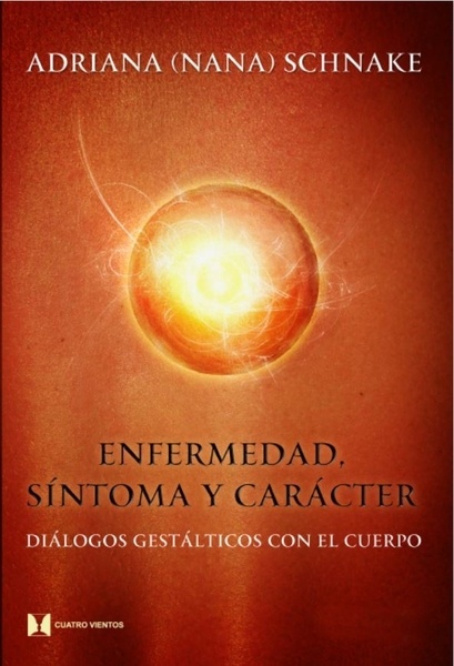 Enfermedad, síntoma y carácter "Diálogos gestálticos con el cuerpo"