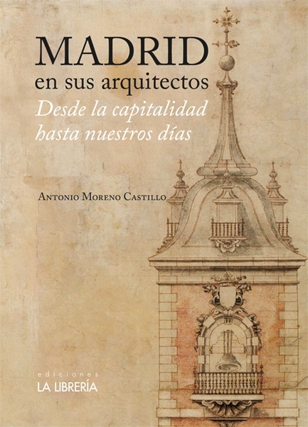 Madrid en sus arquitectos 'Desde la capitalidad hasta nuestros días'