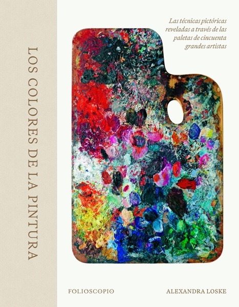 Los colores de la pintura 'Las técnicas pictóricas reveladas a través de las paletas de cincuenta grandes artistas'