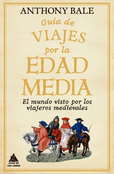 Guía de viajes por la Edad Media 'El mundo visto por los viajeros medievales'