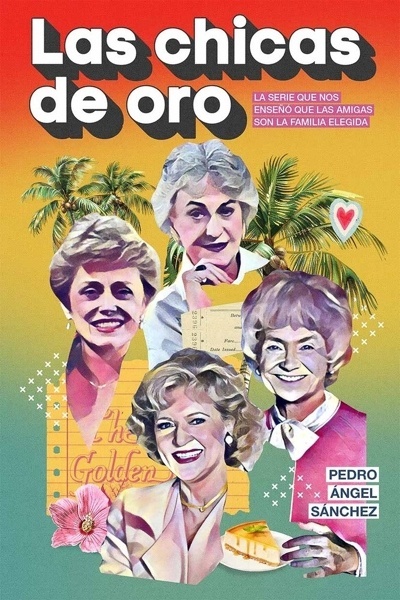 Las chicas de oro 'La serie que nos enseñó que las amigas son la familia elegida'