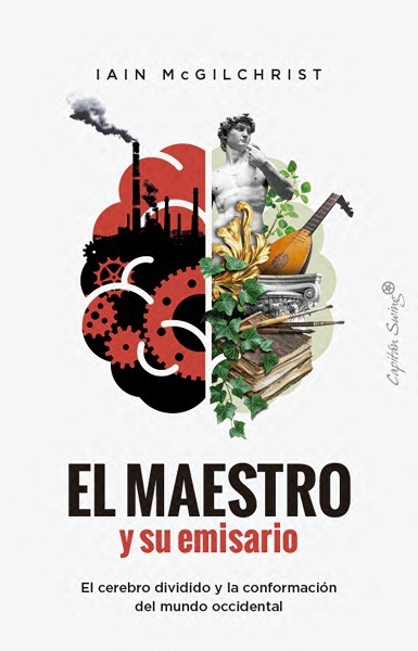 El maestro y su emisario 'El cerebro dividido y la conformación del mundo occidental'