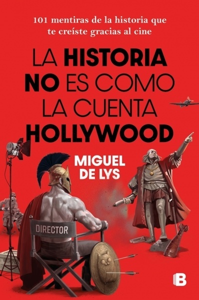 La historia no es como la cuenta Hollywood '101 mentiras de la historia que te creíste gracias al cine'