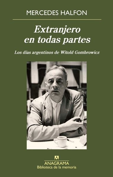Extranjero en todas partes 'Los días argentinos de Witold Gombrowicz'