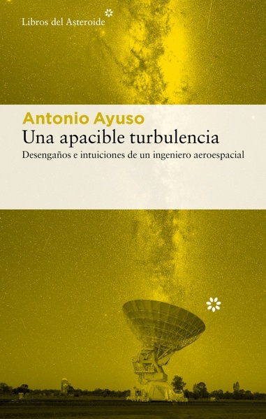 Una apacible turbulencia 'Desengaños e intuiciones de un ingeniero aeroespacial'