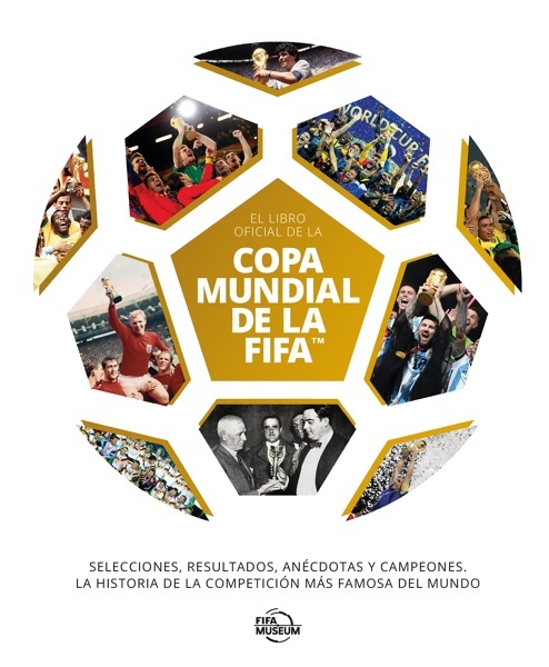 El libro oficial de la Copa Mundial de la FIFA 'Selecciones, resultados, anécdotas y campeones. La historia de la competición más famosa del mundo'