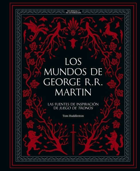 Los mundos de George R. R. Martin 'Las fuentes de inspiración de "Juego de tronos"'