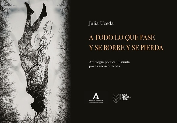 Portada del libro: A todo lo que pase y se borre y se pierda 'Antología poética ilustrada por Francisco Uceda' A todo lo que pase y se borre y se pierda 'Antología poética ilustrada por Francisco Uceda'