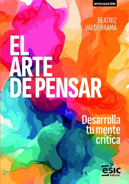 El arte de pensar 'Desarrolla tu mente crítica'