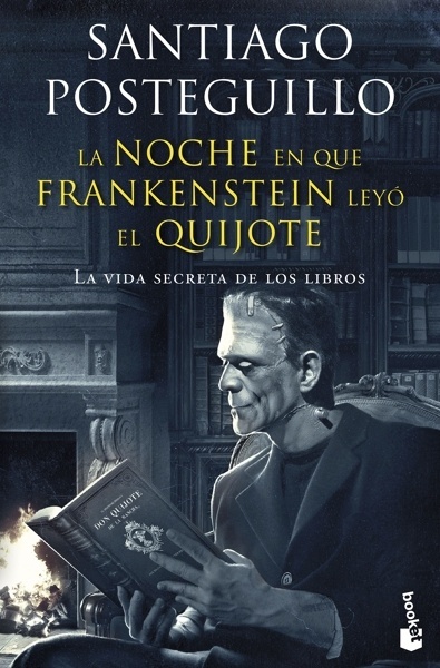 La noche en que Frankenstein leyó el Quijote 'La vida secreta de los libros'