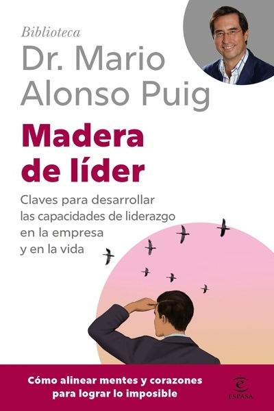 Madera de líder 'Claves para desarrollar las capacidades de liderazgo en la empresa y en la vida'