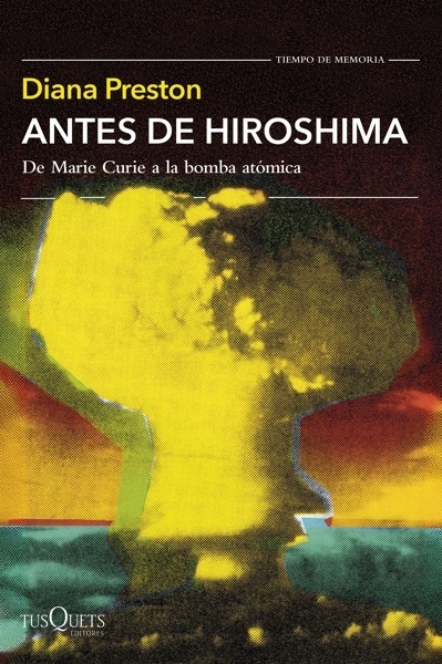 Antes de Hiroshima 'De Marie Curie a la bomba atómica'
