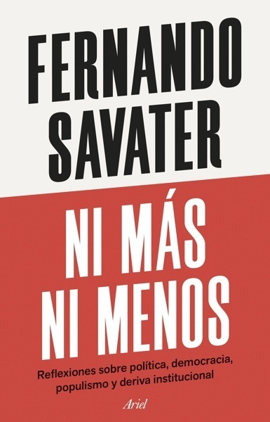 Ni más ni menos 'Reflexiones sobre política, democracia, populismo y deriva institucional'