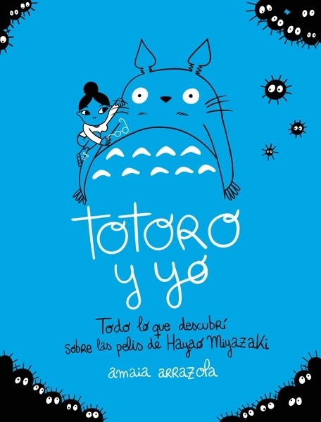 Totoro y yo 'Todo lo que descubrí sobre las pelis de Hayao Miyazaki'