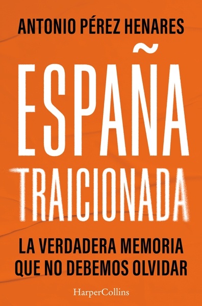 España traicionada 'La verdadera memoria que no debemos olvidar'