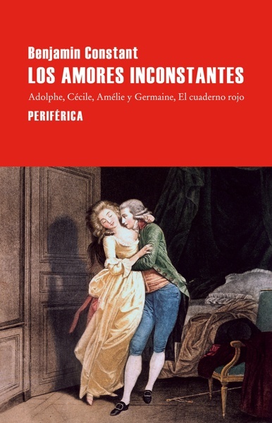 Los amores inconstantes 'Adolphe; Cécile; Amélie y Germaine; El cuaderno rojo'