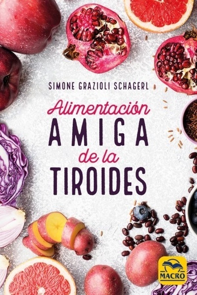 Alimentación Amiga de la Tiroides 'La comida para curar el hipotiroidismo, el hipertiroidismo y otros problemas'