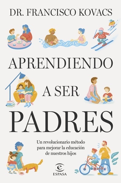 Aprendiendo a ser padres 'Un revolucionario método para mejorar la educación de nuestros hijos'