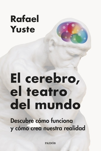 El cerebro, el teatro del mundo 'Descubre cómo funciona y cómo crea nuestra realidad'