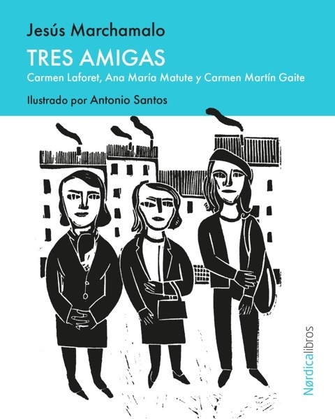 Tres amigas 'Carmen Laforet, Ana María Matute y Carmen Martín Gaite'
