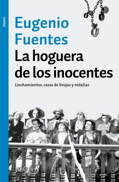 La hoguera de los inocentes 'Linchamientos, cazas de brujas y ordalías'