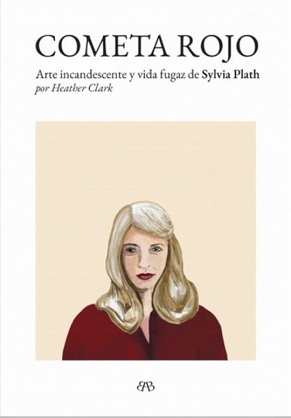 Cometa rojo 'Arte incandescente y vida fugaz de Sylvia Plath'