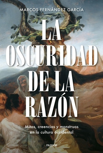 La oscuridad de la razón 'Mitos, creencias y monstruos en la cultura occidental'