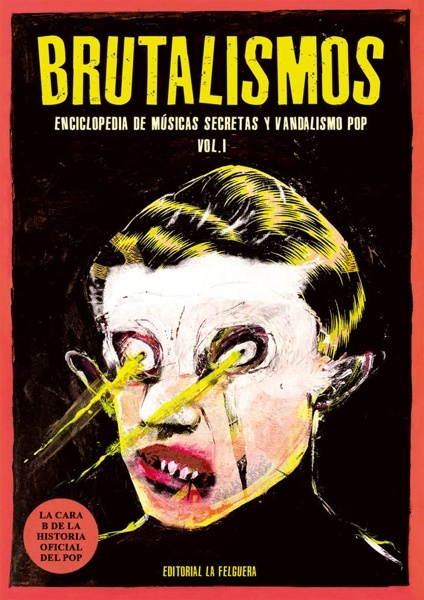 Brutalismos 'Enciclopedia de músicas secretas y vandalismo pop'