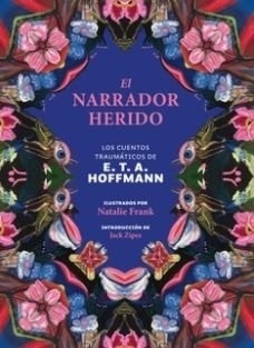 El narrador herido 'Los cuentos traumáticos de E. T. A. Hoffmann'