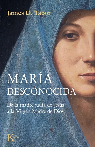 María desconocida 'De la madre judía de Jesús a la Virgen Madre de Dios'