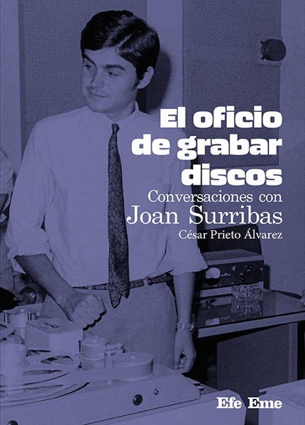 El oficio de grabar discos. Conversaciones con Joan Surribas