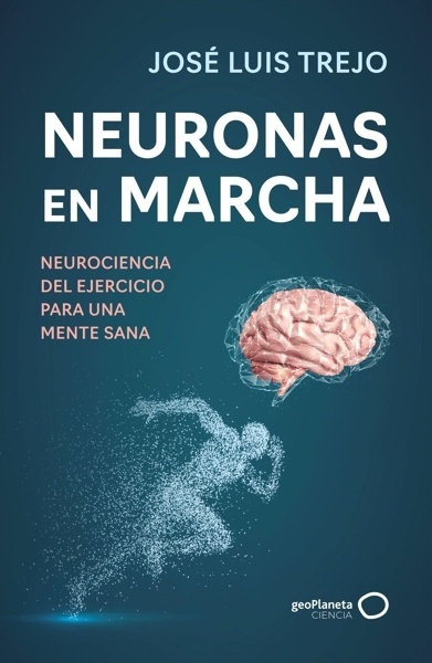 Neuronas en marcha 'Neurociencia del ejercicio para una mente sana'