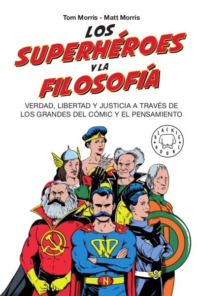 Los superhéroes y la filosofía 'Verdad, libertad y justicia a través de los grandes del cómic y el pensamiento'