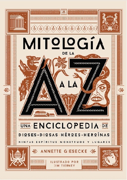 Mitología de la A a la Z 'Una enciclopedia de dioses y diosas, héroes y heroínas, ninfas, espíritus, monstruos y lugares'