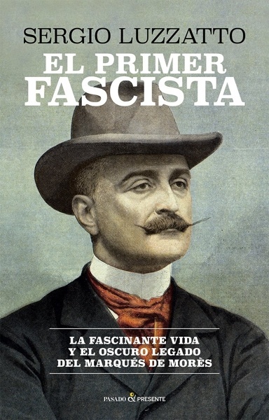 EL PRIMER FASCISTA 'La fascinante vida y el oscuro legado del marqués de Morès'